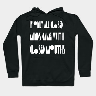 If Only Closed Minds Came with Closed Mouth Pride Quote 3 Hoodie